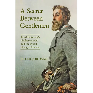 A Secret Between Gentlemen: Lord Battersea's hidden scandal and the lives it changed forever.