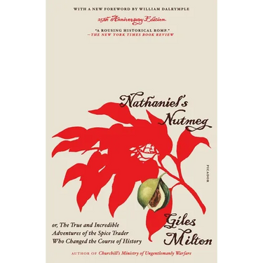 Nathaniel's Nutmeg: Or, the True and Incredible Adventures of the Spice Trader Who Changed the Course of History (25th Anniversary Edition)