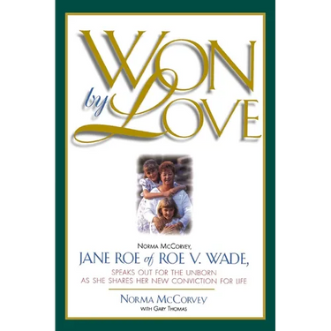 Won by Love: Norma McCorvey, Jane Roe of Roe vs. Wade, Speaks Out for the Unborn as She Shares Her New Conviction for Life