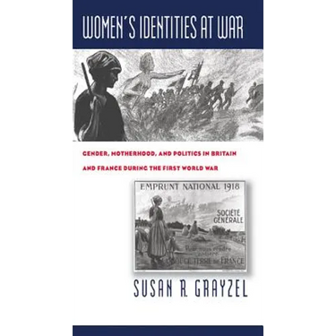 Women's Identities at War: Gender, Motherhood, and Politics in Britain and France During the First World War