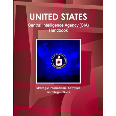 US Central Intelligence Agency (CIA) Handbook - Strategic Information, Activities and Regulations