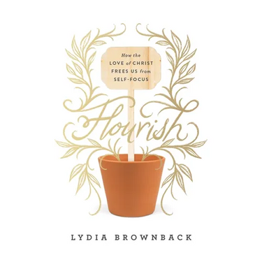 Flourish: How the Love of Christ Frees Us from Self-Focus