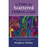 To Unite the Scattered Children of God: Hope for the Spiritual Uniting of Humanity, from Isaiah to the Present Day