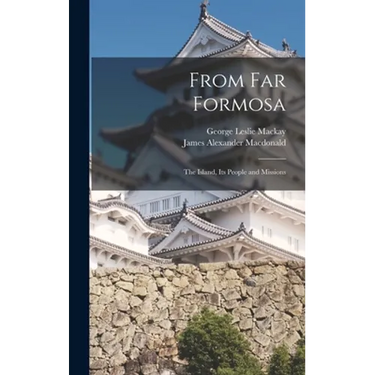From Far Formosa: the Island, Its People and Missions