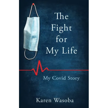 The Fight for My Life: My Covid Story