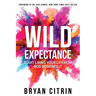 Wild Expectance: Start Living Your Life How God Designed It
