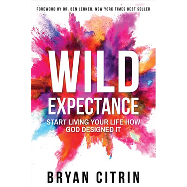 Wild Expectance: Start Living Your Life How God Designed It