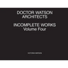Doctor Watson Architects Incomplete Works Volume Four