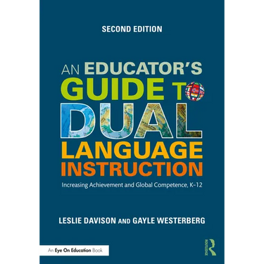 An Educator's Guide to Dual Language Instruction: Increasing Achievement and Global Competence, K-12