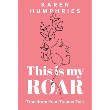 This is my ROAR: Transform Your Trauma Tale
