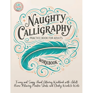 Naughty Calligraphy Practice Book for Adults: Funny and Sassy Hand Lettering Workbook with Adult Humor, Relaxing Practice Sheets, and Cheeky Words to