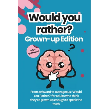 Would You Rather for Adults: The Grown-Up Version: Game Book: For Parties, Game Nights, Road Trips, or any Social Gathering with Friends and Family