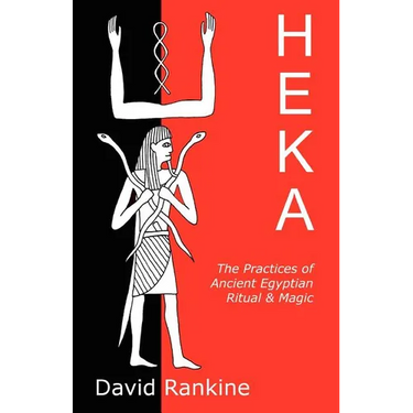 Heka: The Practices of Ancient Egyptian Ritual and Magic