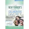 The New Yorker's Guide to Collaborative Divorce: Untying the Knot with Dignity, Respect and Compassion