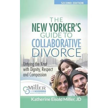 The New Yorker's Guide to Collaborative Divorce: Untying the Knot with Dignity, Respect and Compassion