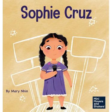 Sophie Cruz: A Kid's Book About a Young Activist Who Used Her Voice for Millions