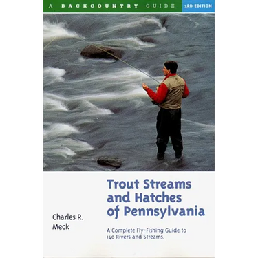 Trout Streams and Hatches of Pennsylvania: A Complete Fly-Fishing Guide to 140 Streams