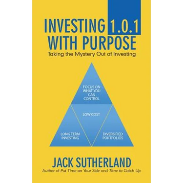 Investing 1.0.1 with Purpose: Taking the Mystery out of Investing
