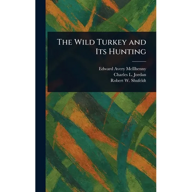 The Wild Turkey and Its Hunting