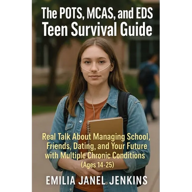 The POTS, MCAS, and EDS Teen Survival Guide: Real Talk About Managing School, Friends, Dating, and Your Future with Multiple Chronic Conditions (Ages