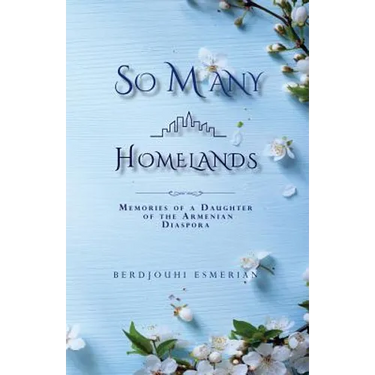 So Many Homelands: Memories of a Daughter of the Armenian Diaspora