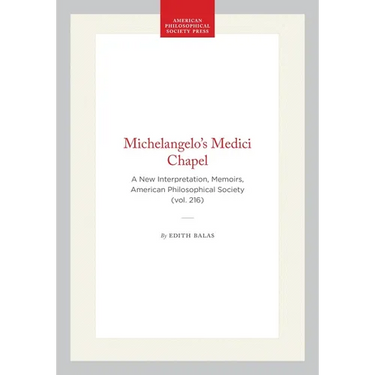 Michelangelo's Medici Chapel: A New Interpretation, Memoirs, American Philosophical Society (Vol. 216)