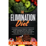 The Elimination Diet: A 9-Week Plan to Identify Negative Food Triggers, Get Better Gut Health, Get Rid of Bloating & Brain Fog, and Live a Healthier L