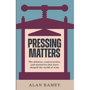 Pressing Matters: The Debates, Controversies and Mysteries That Have Shaped the World of Wine