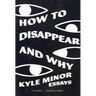 How to Disappear and Why: Essays