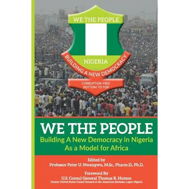 WE THE PEOPLE - Building a New Democracy in Nigeria as a Model for Africa