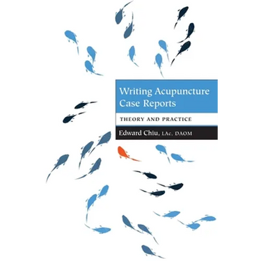 Writing Acupuncture Case Reports: Theory and Practice