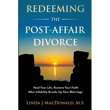 Redeeming the Post-Affair Divorce: Heal Your Life, Restore Your Faith After Infidelity Breaks Up Your Marriage