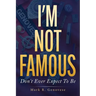 I'm Not Famous: Don't Ever Expect To Be