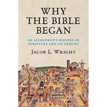 Why the Bible Began: An Alternative History of Scripture and Its Origins