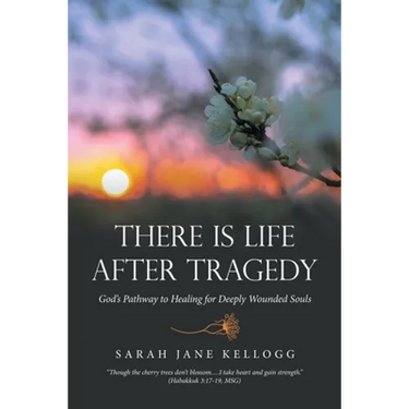 There Is Life After Tragedy: God's Pathway to Healing for Deeply Wounded Souls