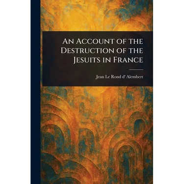 An Account of the Destruction of the Jesuits in France