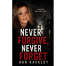 Never Forgive, Never Forget: A Shocking True Crime Story