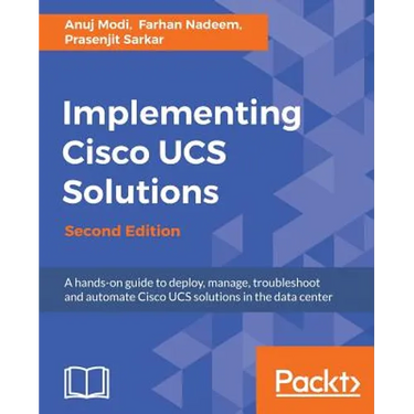 Implementing Cisco UCS Solutions - Second Edition: Deploy, manage, and automate your datacenter
