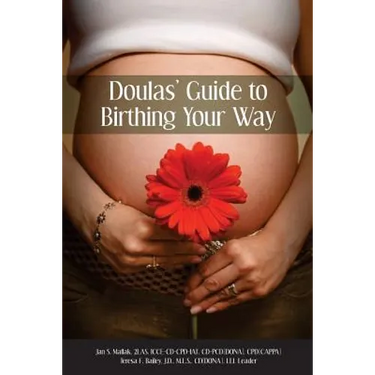 Doulas' Guide to Birthing Your Way