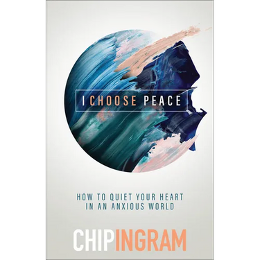 I Choose Peace: How to Quiet Your Heart in an Anxious World