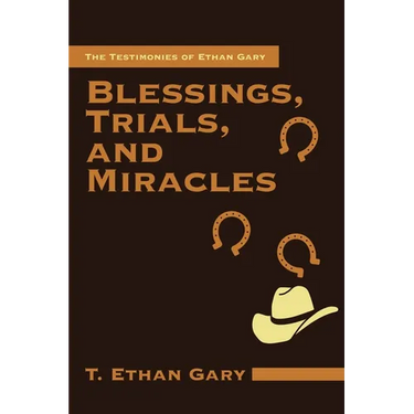 Blessings, Trials, and Miracles: The Testimonies of Ethan Gary
