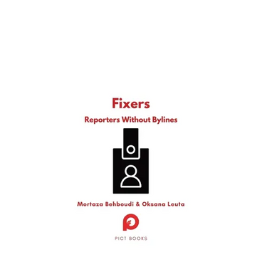 Fixers: Reporters Without Bylines