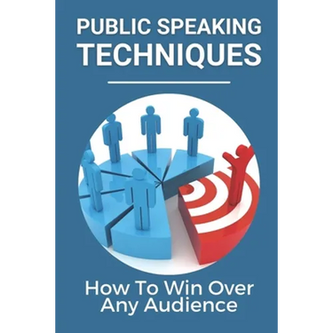 Public Speaking Techniques: How To Win Over Any Audience: Public Speaking Techniques To Wow Audience