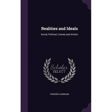 Realities and Ideals: Social, Political, Literary and Artistic