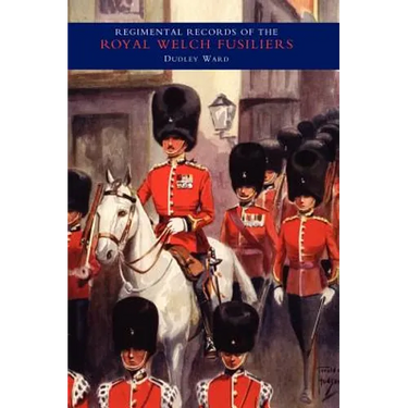 REGIMENTAL RECORDS OF THE ROYAL WELCH FUSILIERS - Vol IV. 1915-1918. TURKEY - BULGARIA - AUSTRIA
