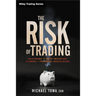 The Risk of Trading: Mastering the Most Important Element in Financial Speculation