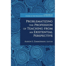 Problematizing the Profession of Teaching from an Existential Perspective