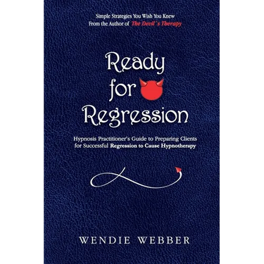Ready for Regression: Hypnosis Practitioner's Guide to Preparing Clients for Successful Regression to Cause Hypnotherapy