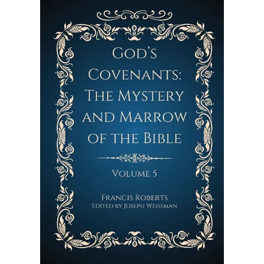 God's Covenants: The Mystery and Marrow of the Bible Volume 5