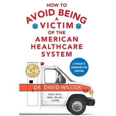 How To Avoid Being a Victim of the American Healthcare System: A Patient's Handbook for Survival